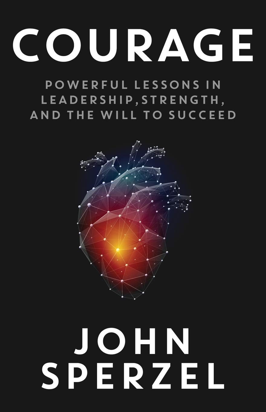 Courage: Powerful Lessons in Leadership, Strength, and the Will to Succeed Business, Finance & Career