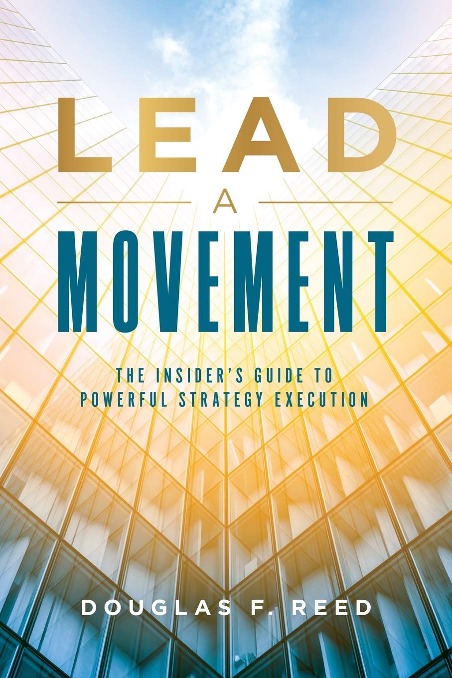 Lead A Movement: The Insider's Guide to Powerful Strategy Execution book