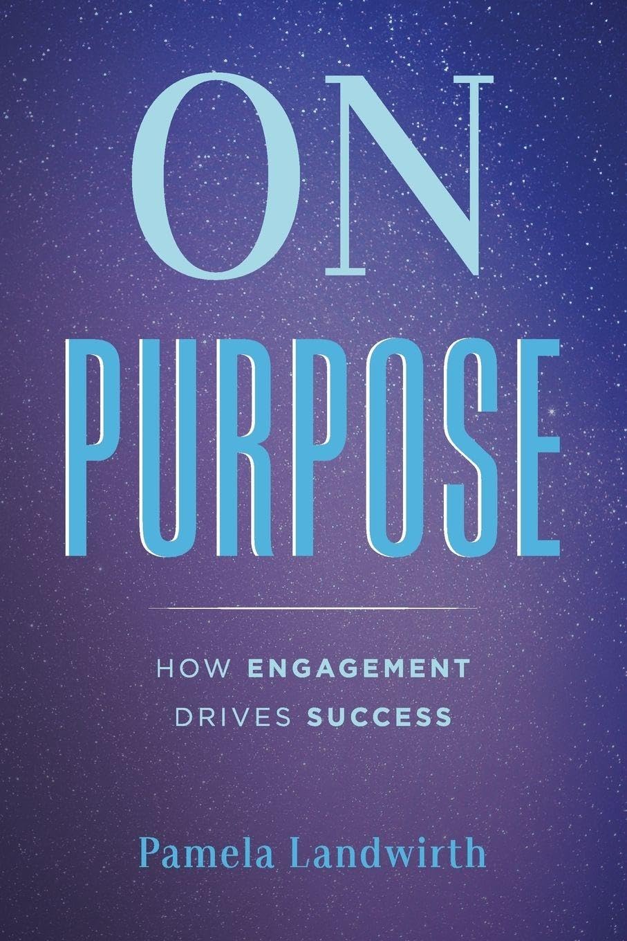 On Purpose: How Engagement Drives Success Business, Finance & Career
