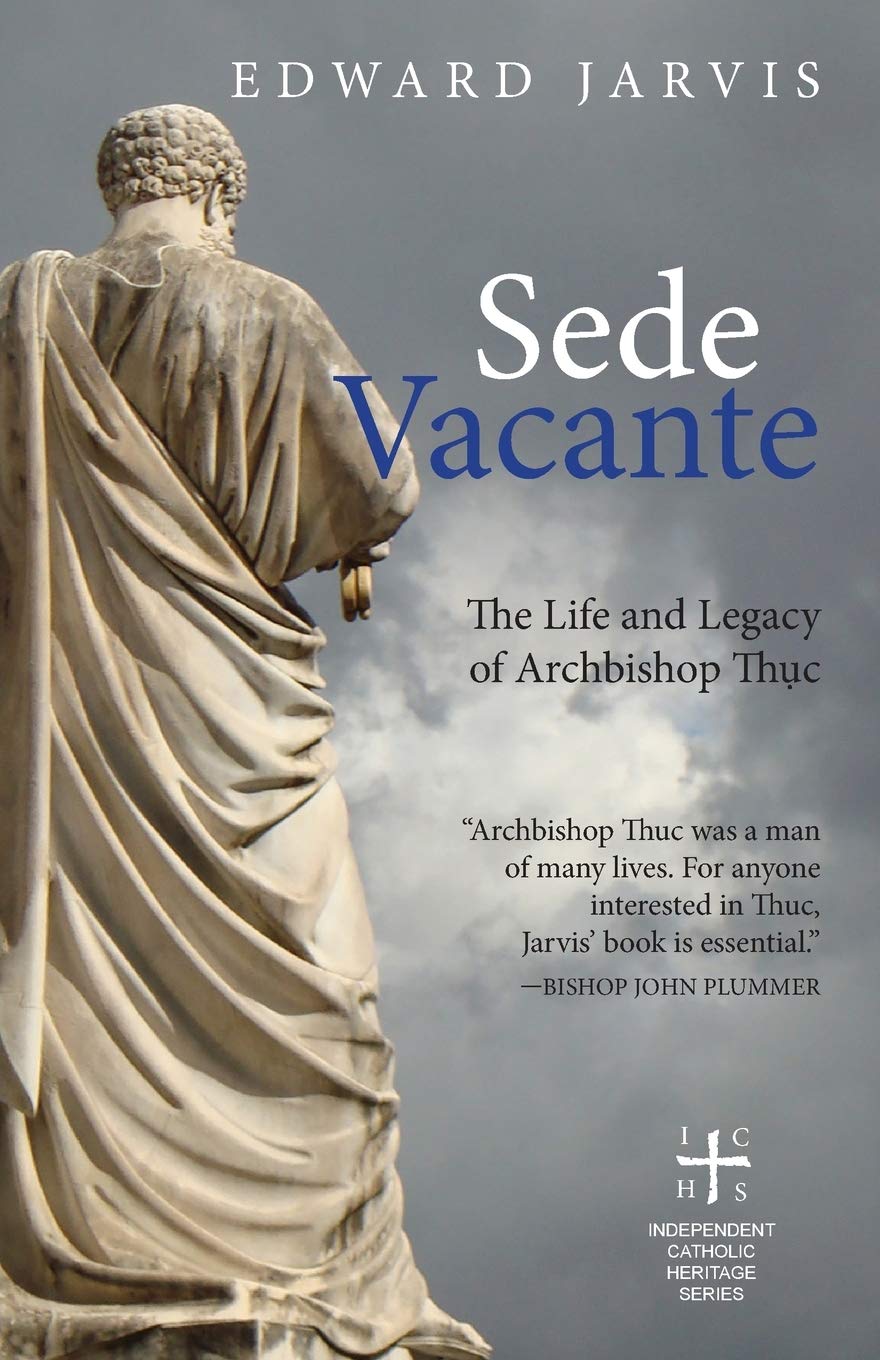 Sede Vacante: The Life and Legacy of Archbishop Thục: The Life and Legacy of Archbishop Thuc Religion & Esotericism