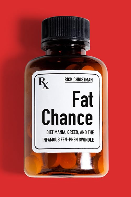 Fat Chance: Diet Mania, Greed, and the Infamous Fen-Phen Swindle Law