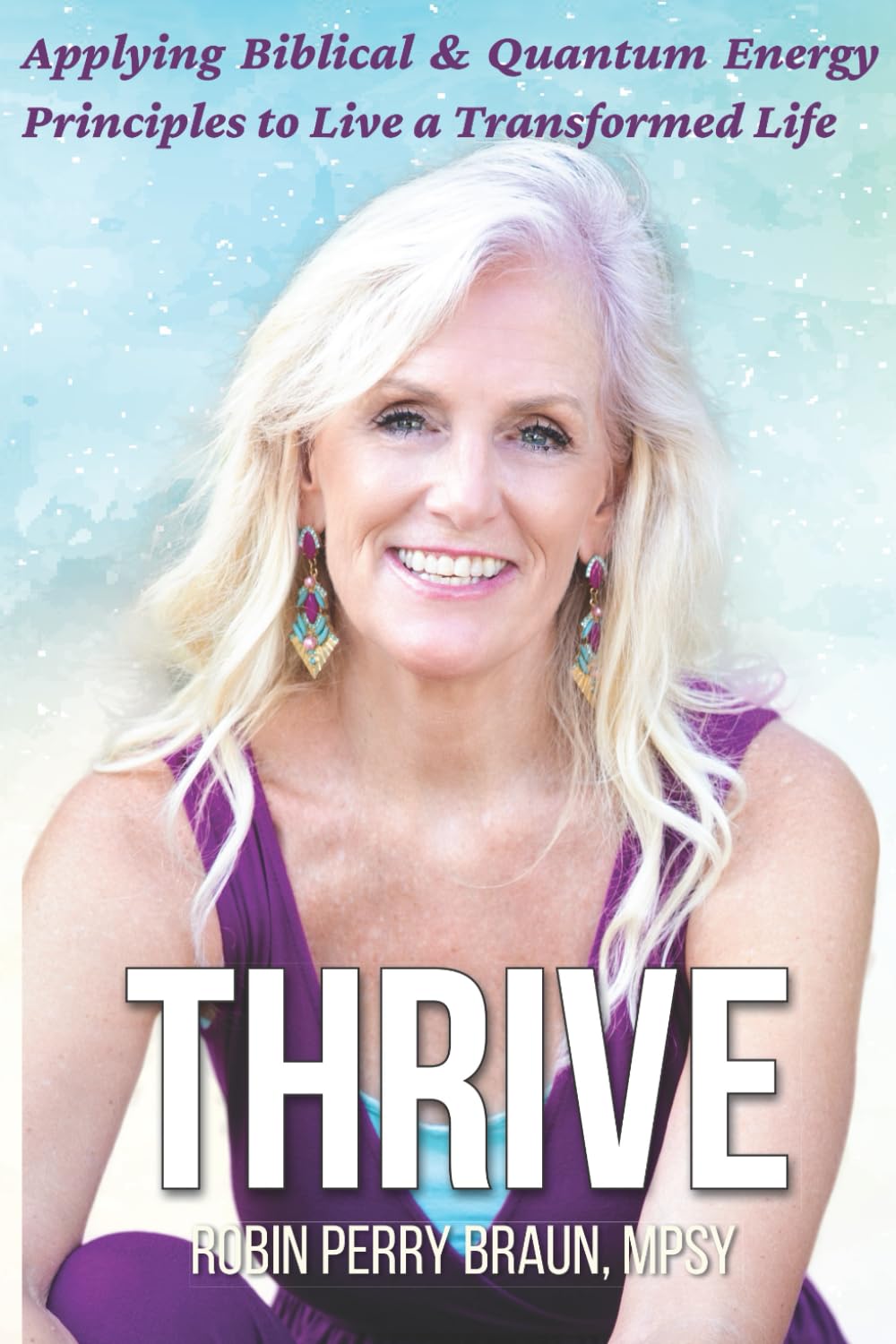 Thrive: Applying Biblical & Quantum Energy Principles to Live a Transforformed Life: Applying Biblical & Quantum Energy Principles to Live a Transformed Life Medicine