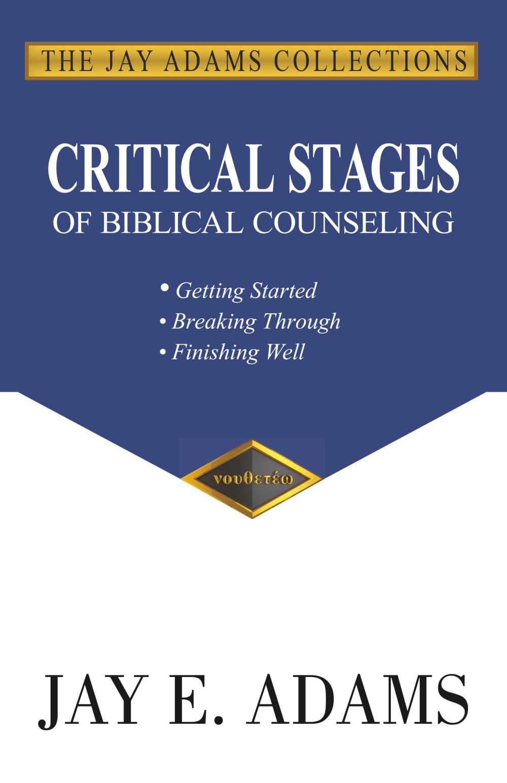 Critical Stages of Biblical Counseling: Getting Started, Breaking Through, Finishing Well Philosophy