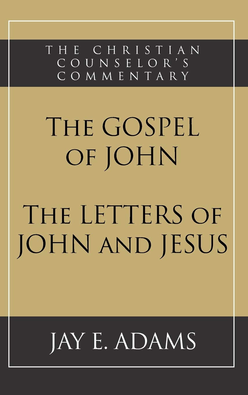 The Gospel of John and The Letters of John and Jesus (Christian Counselor's Commentary) Religion & Esotericism