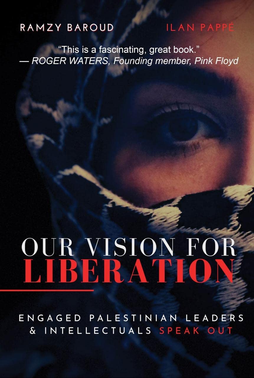 Our Vision for Liberation: Engaged Palestinian Leaders and Intellectuals Speak Out Politics & History