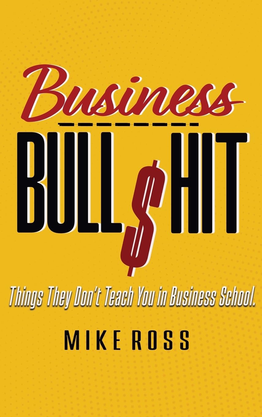 Business Bullshit - Things They Don't Teach You in Business School Business, Finance & Career