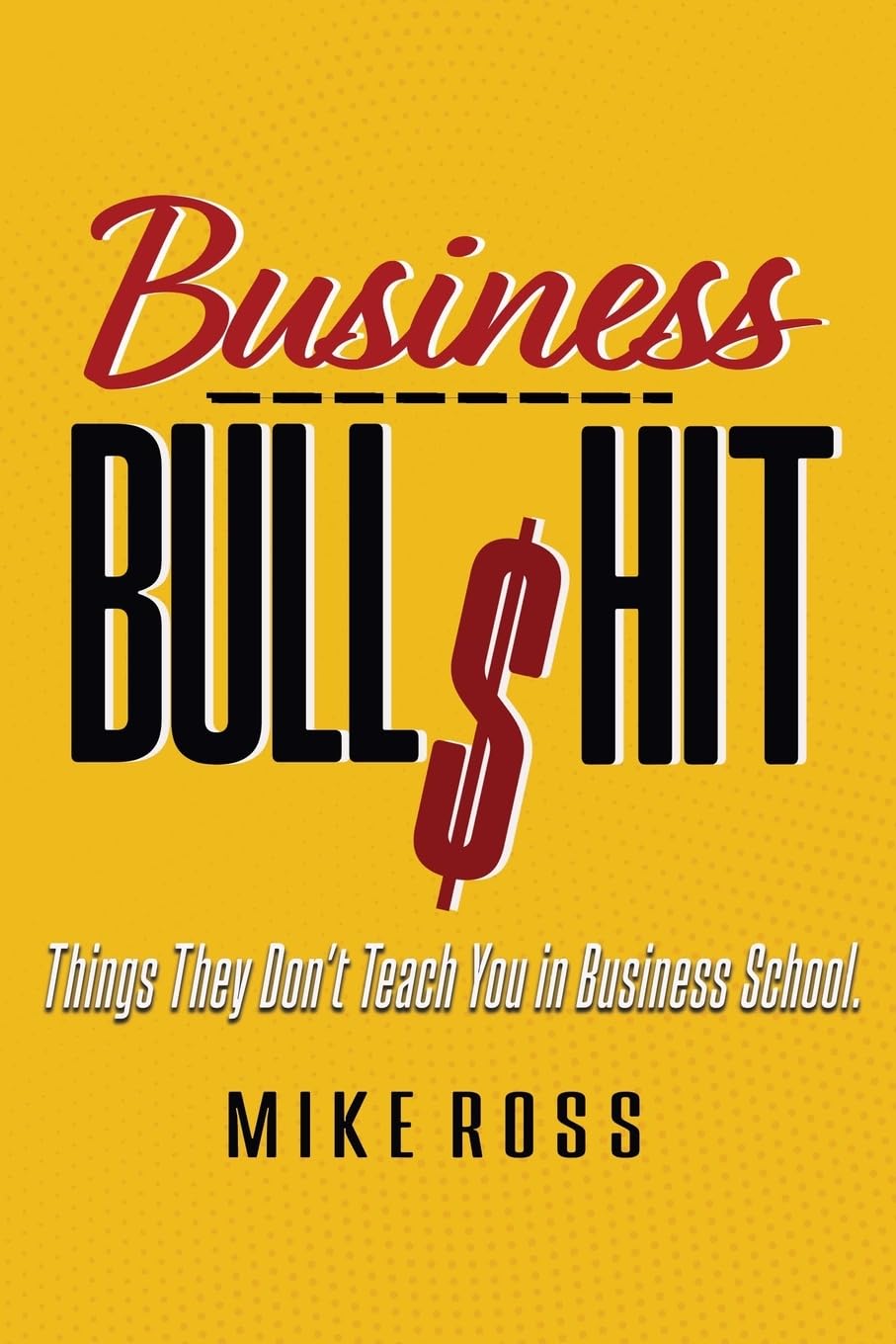 Business Bullshit - Things They Don't Teach You in Business School Business, Finance & Career