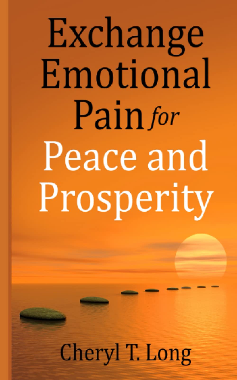 Exchange Emotional Pain for Peace and Prosperity Self-help
