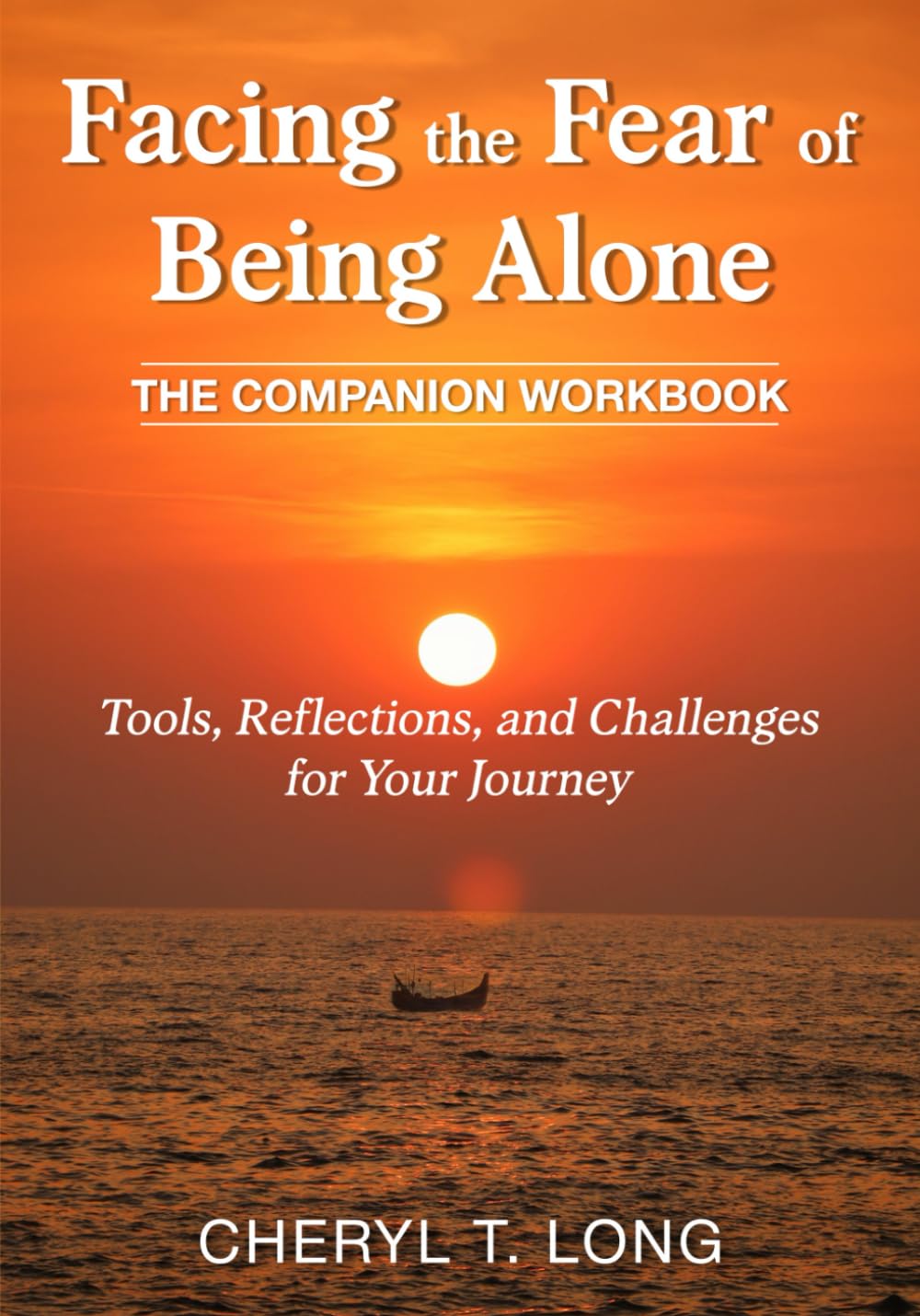 Facing the Fear of Being Alone. "Companion Workbook". Tools, Reflections and Challenges for Your Journey (HEALING THROUGH WHOLENESS) Health, Nutrition & Fitness