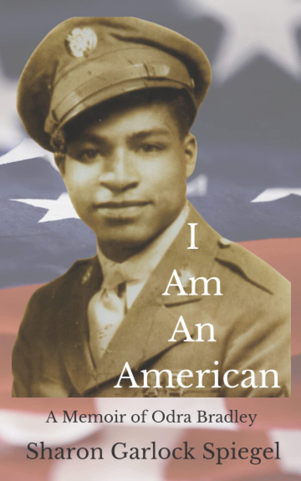 I Am An American: A Memoir of Odra Bradley Memories