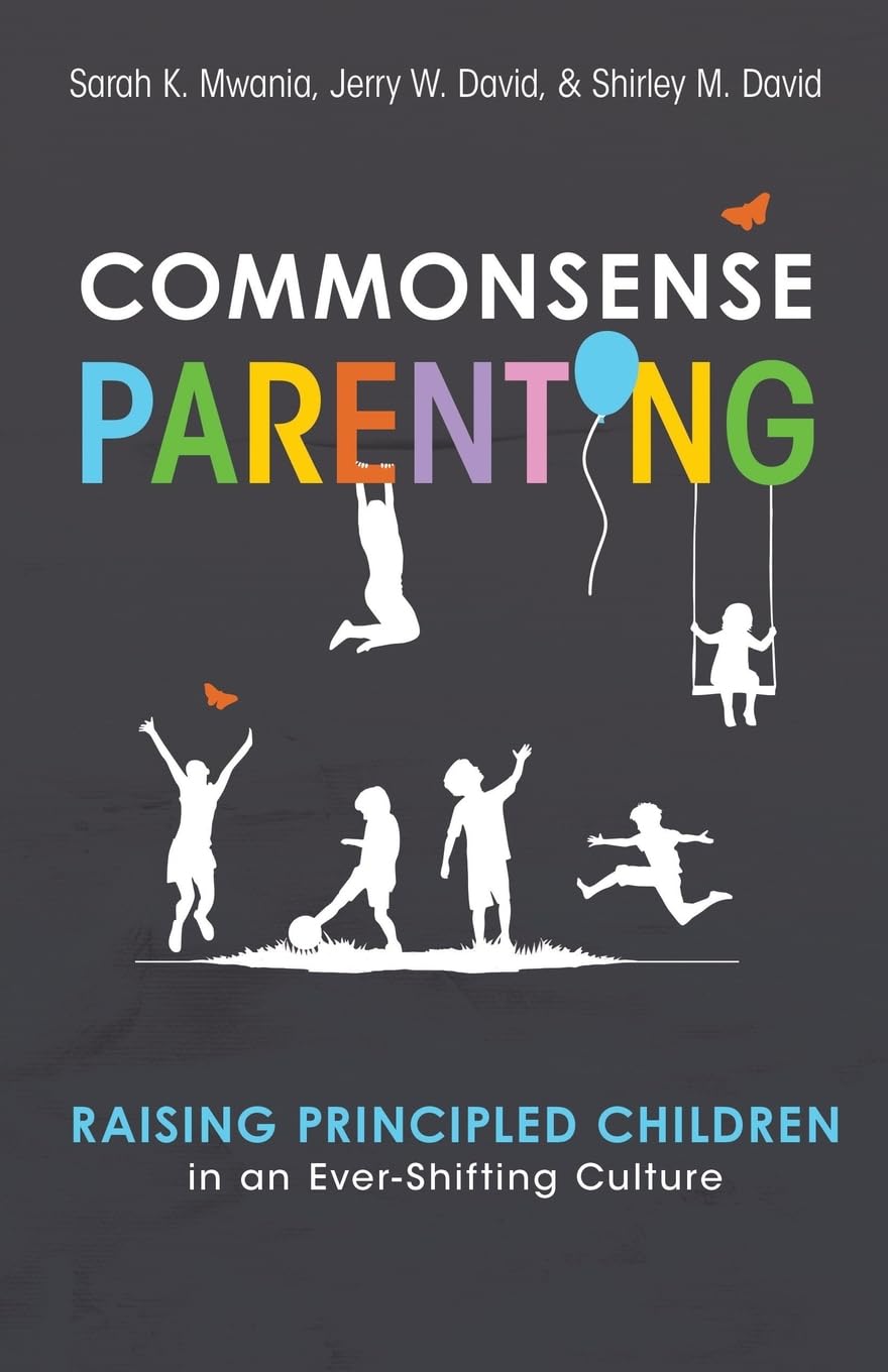 Commonsense Parenting: A Generational Approach to Raising Principled Children in an Ever-Shifting Culture Parents & Children