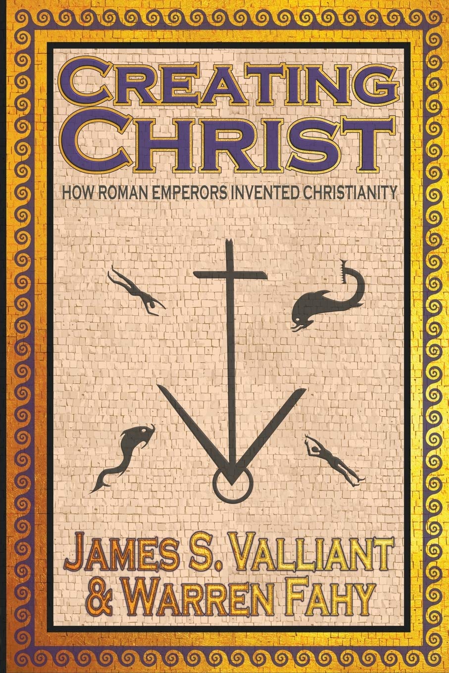 Creating Christ: How Roman Emperors Invented Christianity Social Sciences