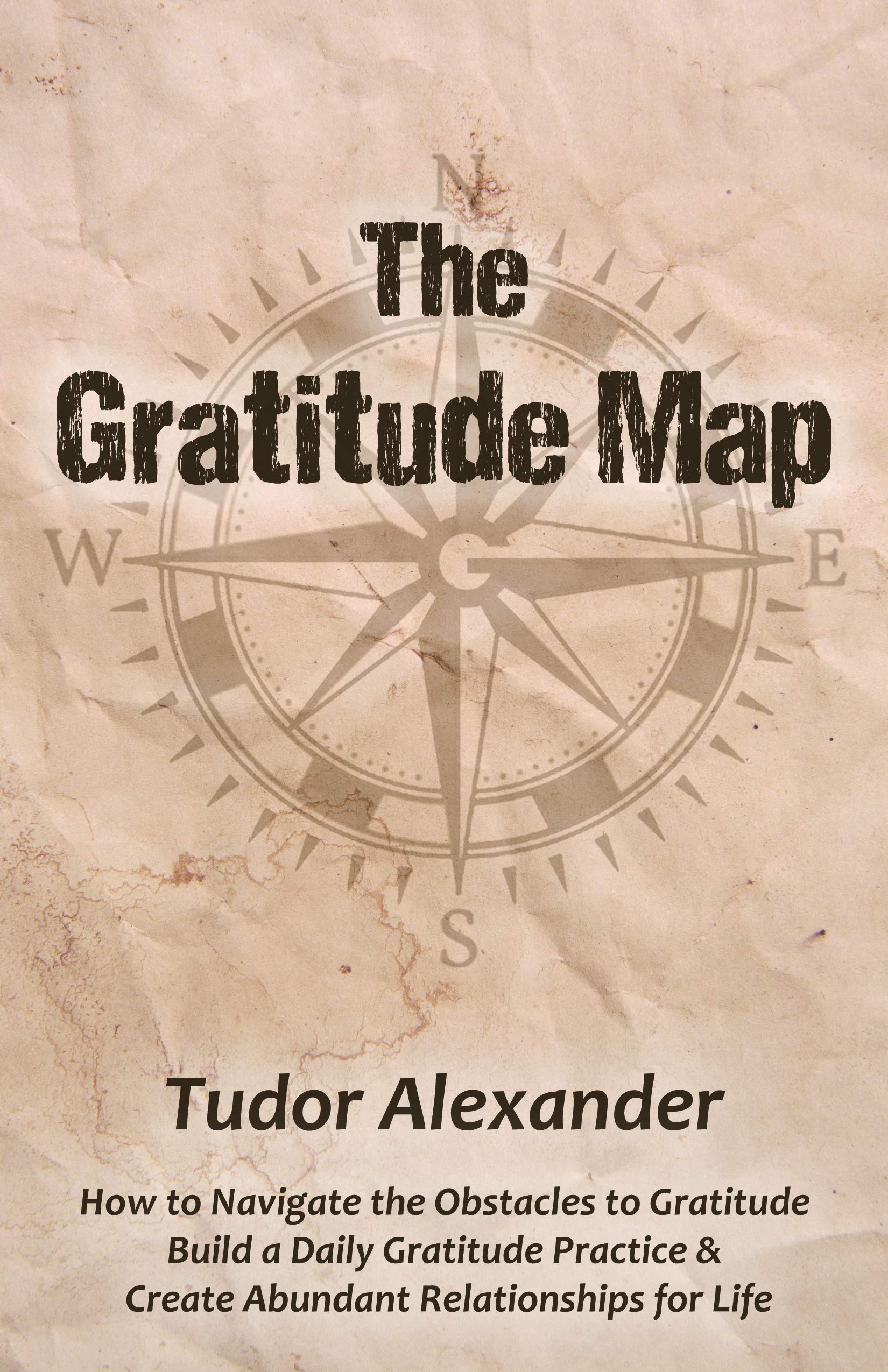 The Gratitude Map: How to Navigate the Obstacles to Gratitude, Build a Daily Gratitude Practice & Create Abundant Relationships for Life Books