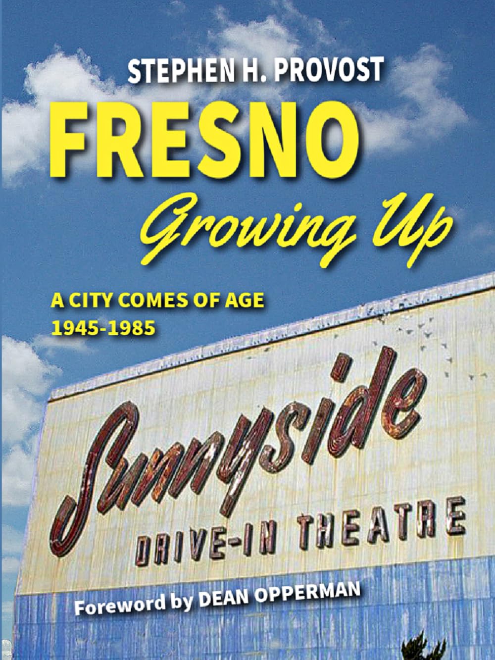 Fresno Growing Up: A City Comes of Age, 1945-1985 Social Sciences