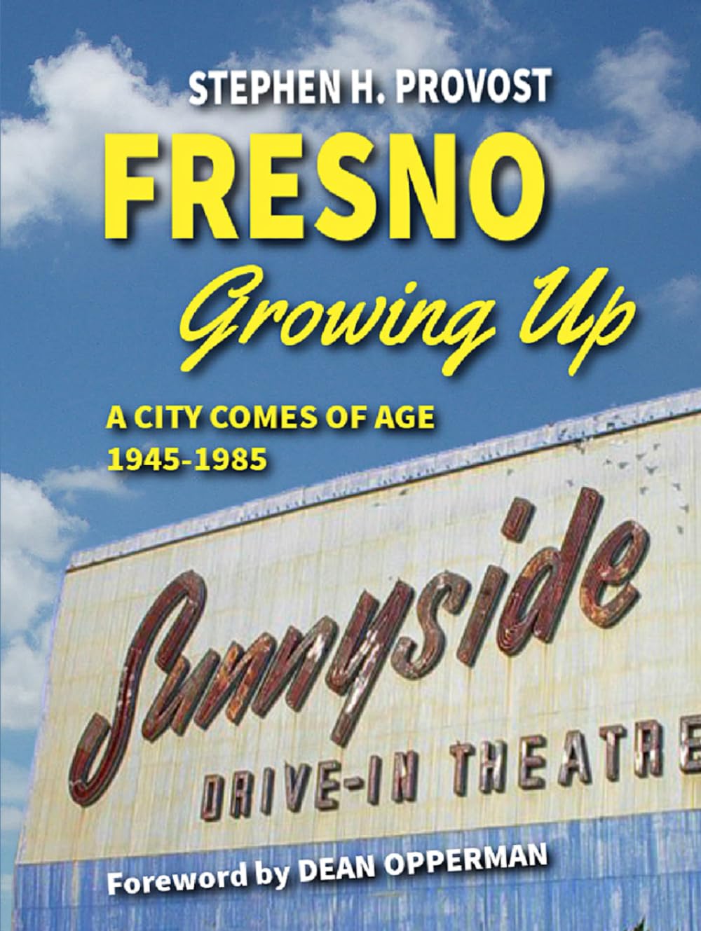 Fresno Growing Up: A City Comes of Age, 1945-1985 Social Sciences