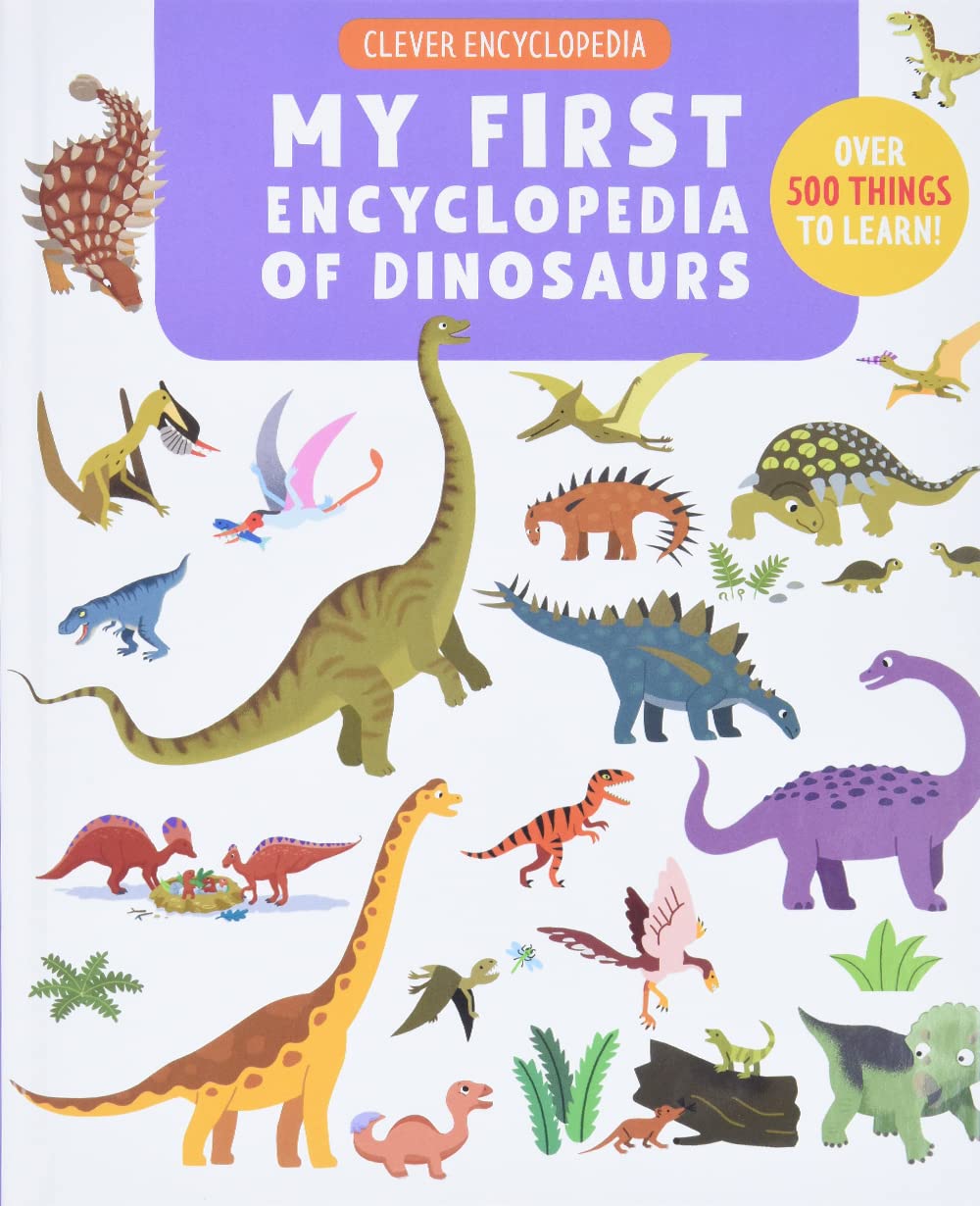 My First Encyclopedia of Dinosaurs: Over 500 Things to Learn! (Clever Encyclopedia) Natural Sciences