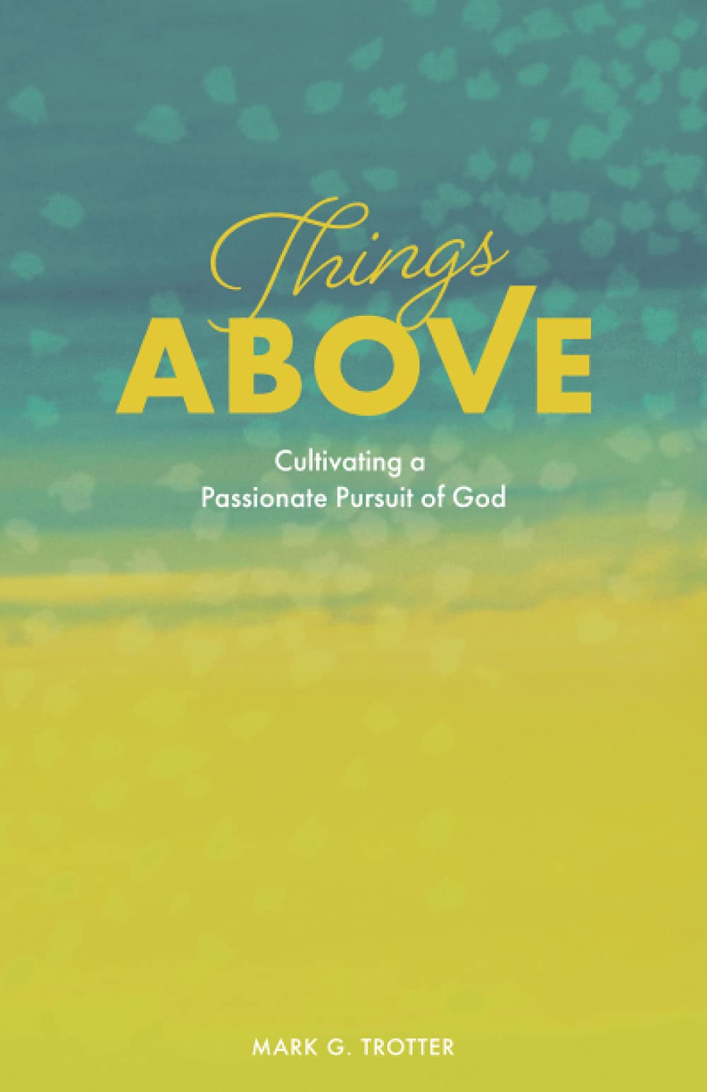 Things Above: Cultivating a Passionate Pursuit of God Religion & Esotericism