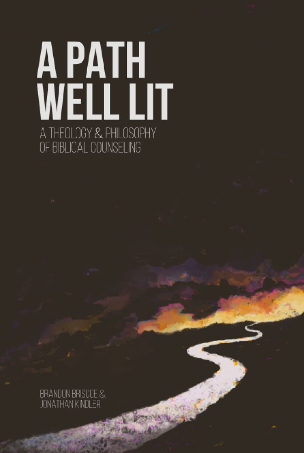 A Path Well Lit: A Theology and Philosophy of Biblical Counseling Psychology