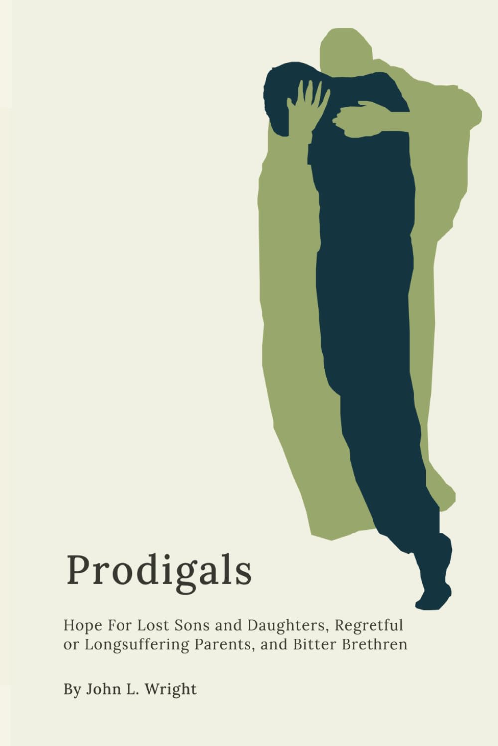Prodigals: Hope for Lost Sons and Daughters, Regretful or Longsuffering Parents, and Bitter Brethren Religion & Esotericism
