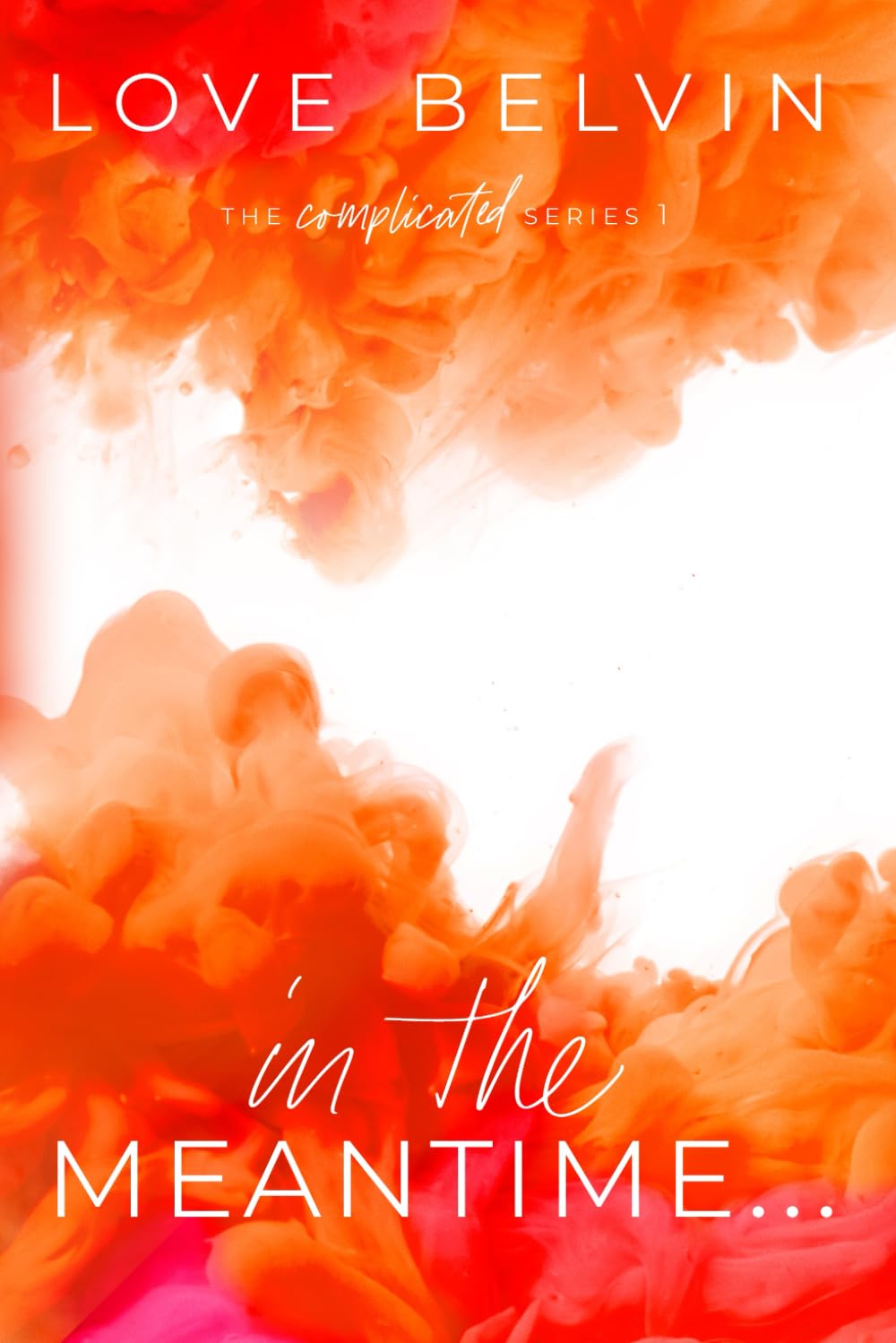 In the Meantime... (Complicated, Band 1) Contemporary Romance