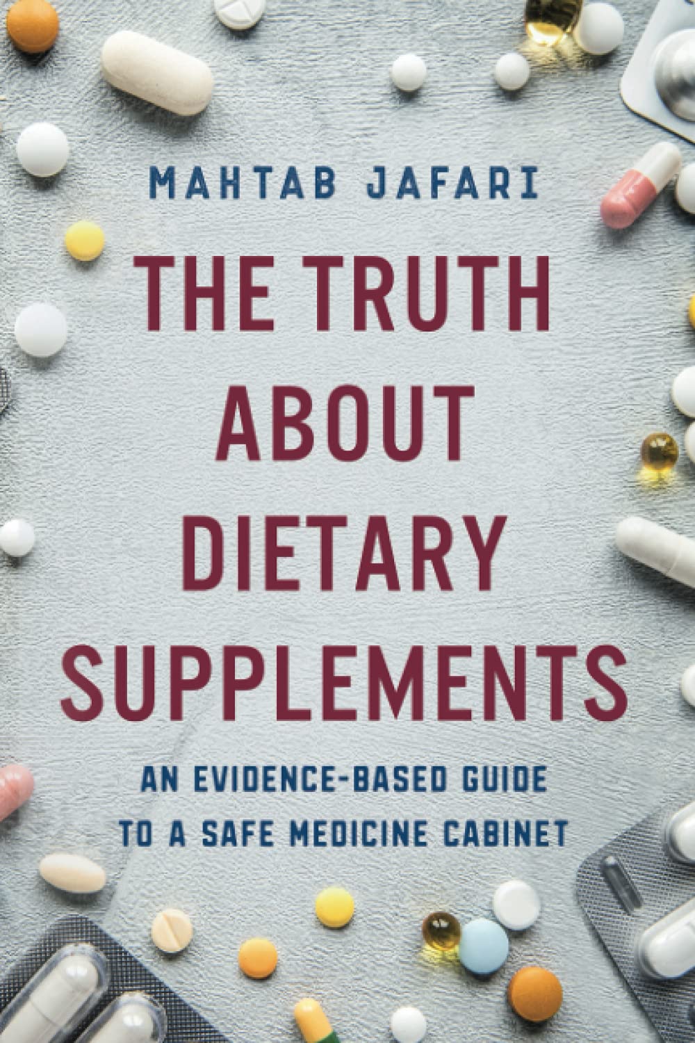 The Truth About Dietary Supplements: An Evidence-Based Guide to a Safe Medicine Cabinet Medicine
