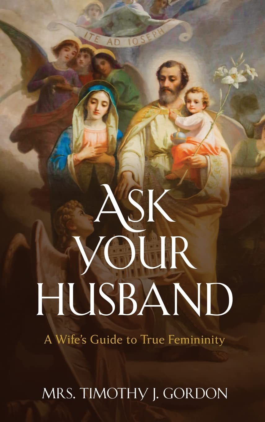 Ask Your Husband: A Wife’s Guide to True Femininity Books