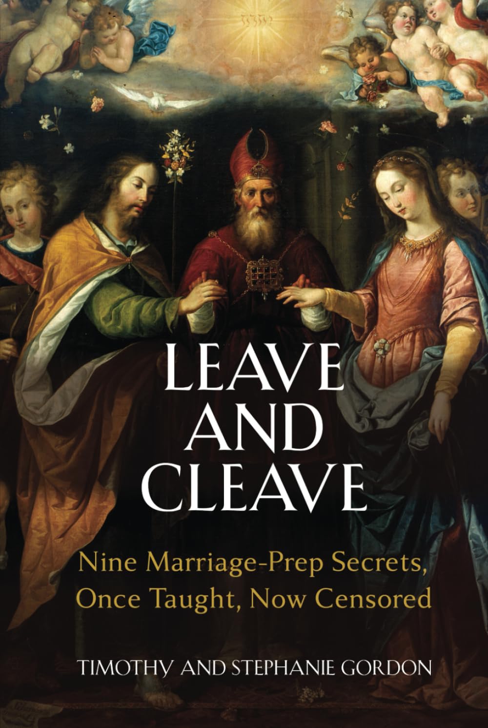 Leave and Cleave: Nine Marriage Prep Secrets, Once Taught, Now Censored Partnership & Love