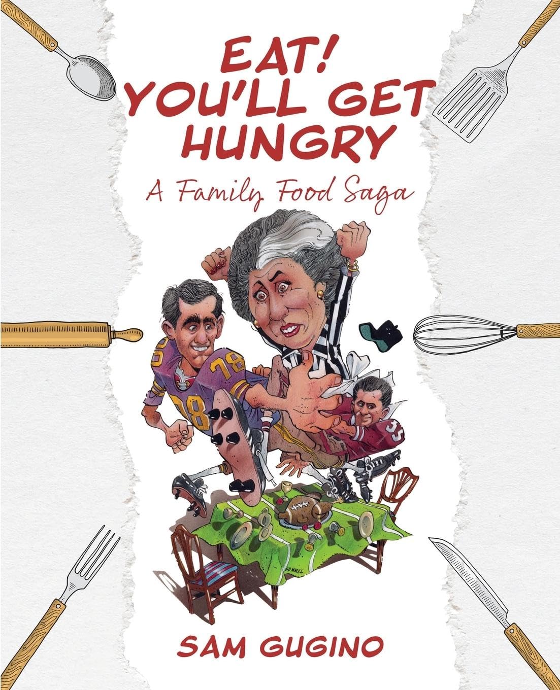 Eat! You'll Get Hungry, A Family Food Saga Leisure, Home & Garden