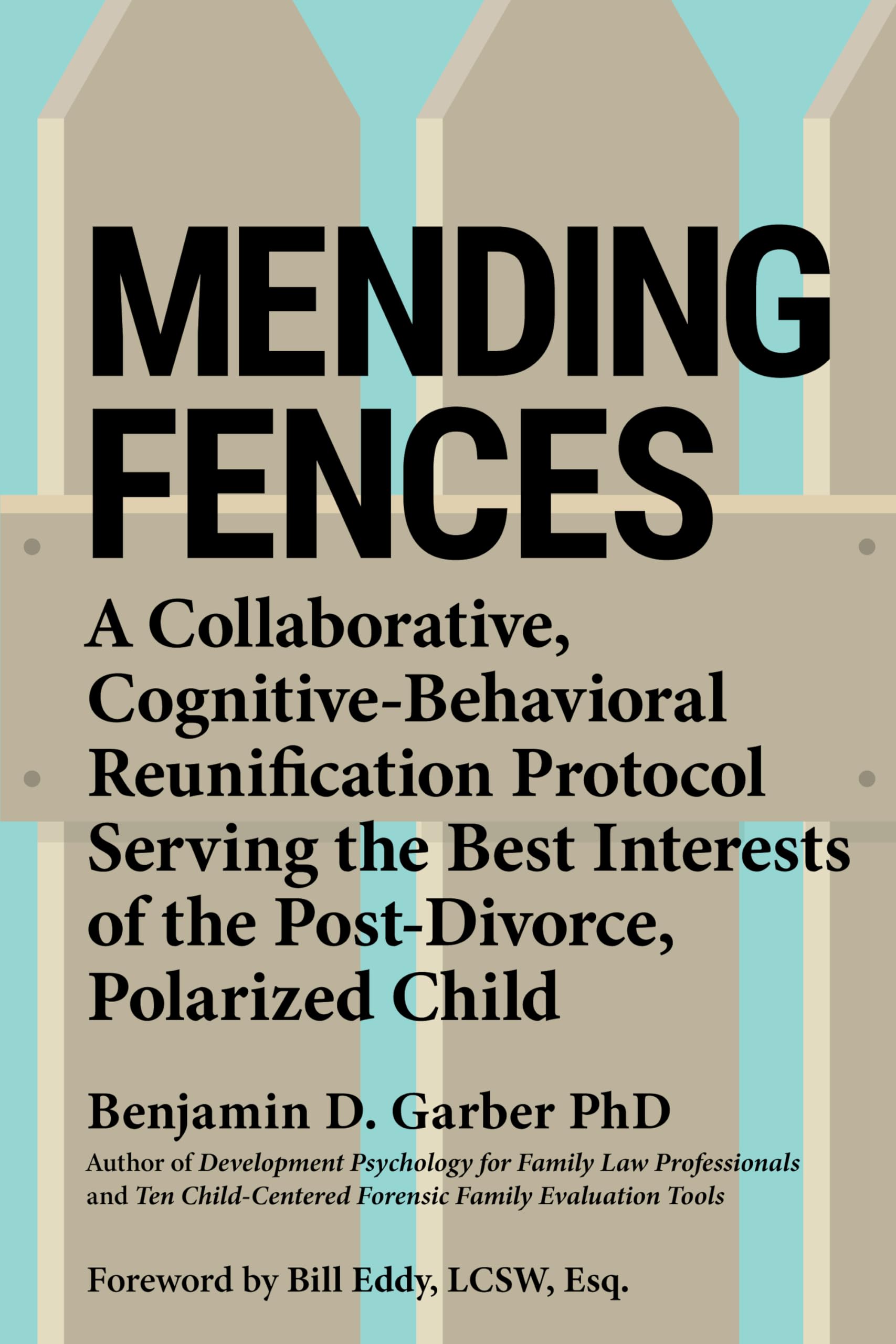 Mending Fences: A Collaborative, Cognitive-Behavioral Reunification Protocol Serving the Best Interests of the Post-Divorce, Polarized Child Law