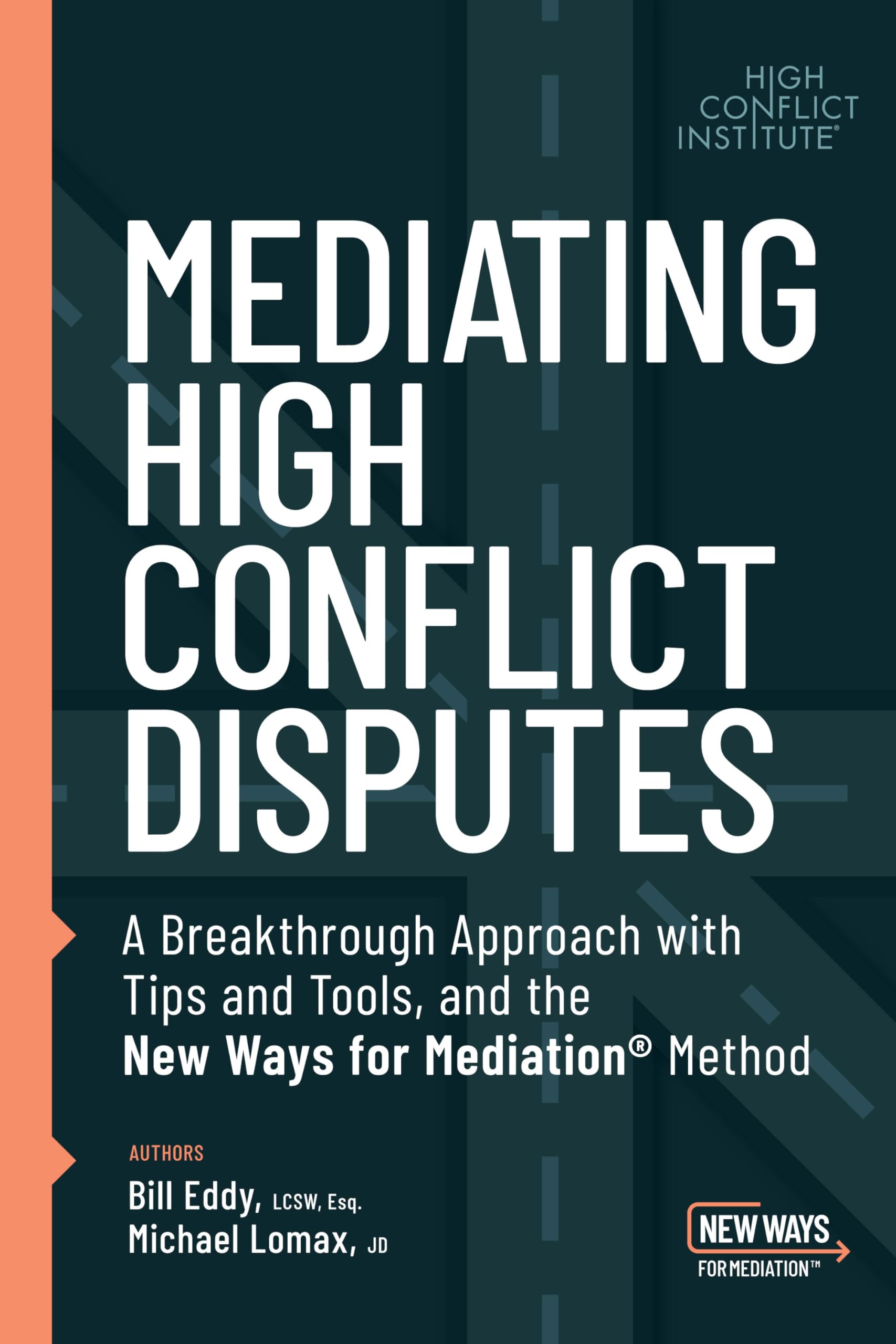 Mediating High Conflict Disputes: A Breakthrough Approach With Tips and Tools and the New Ways for Meditation Method Law
