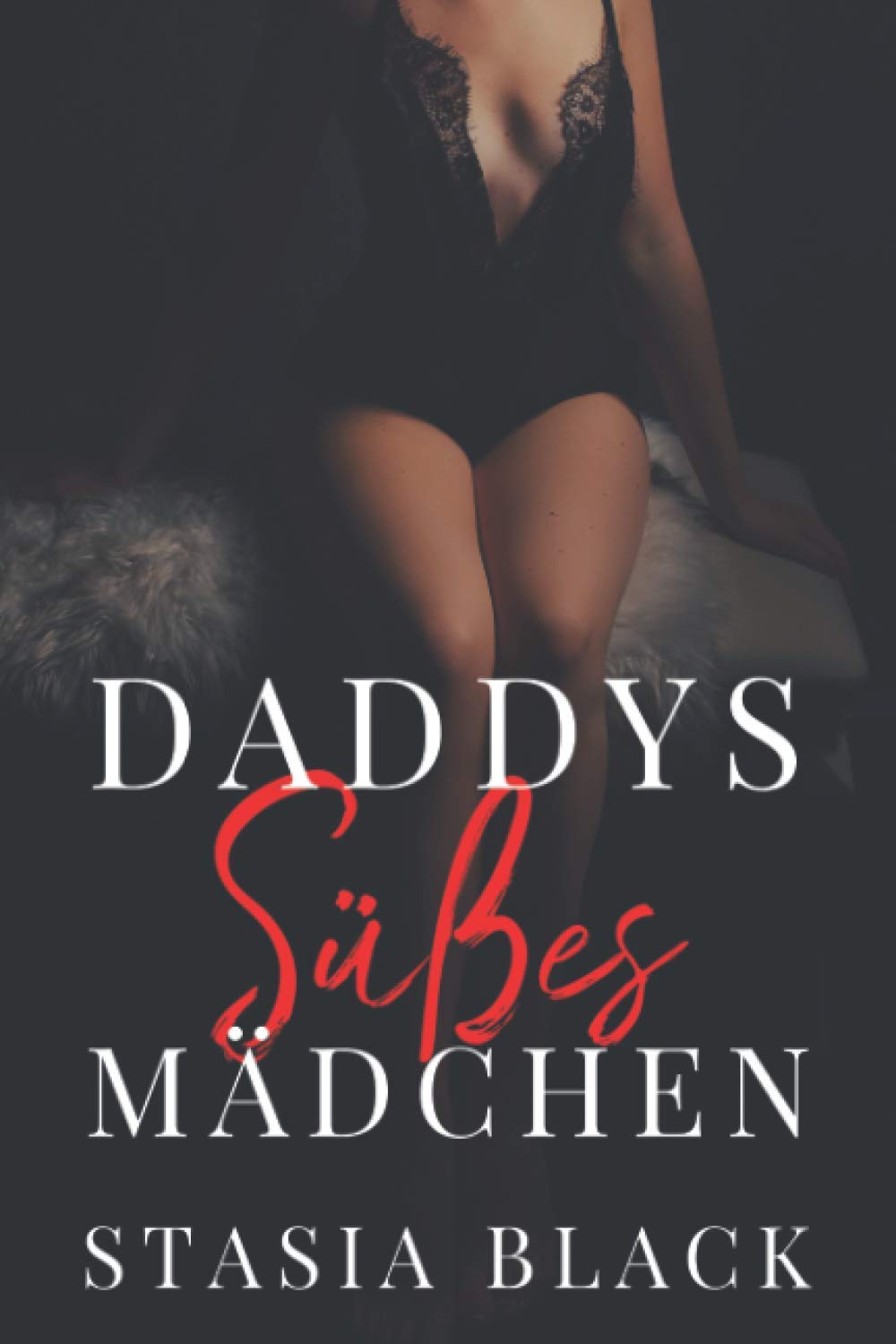 Daddys Süßes Mädchen: Eine dunkle Stieffamilien-Liebesgeschichte Romantic Fantasy