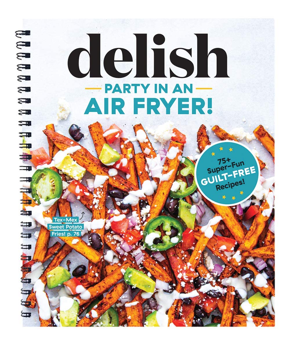 Party in an Air Fryer: 75+ Rezepte für Luftfritteuse von den Editors at Delish Books