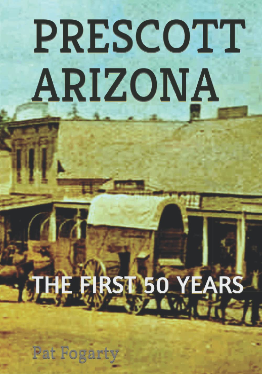 PRESCOTT ARIZONA: THE FIRST 50 YEARS book
