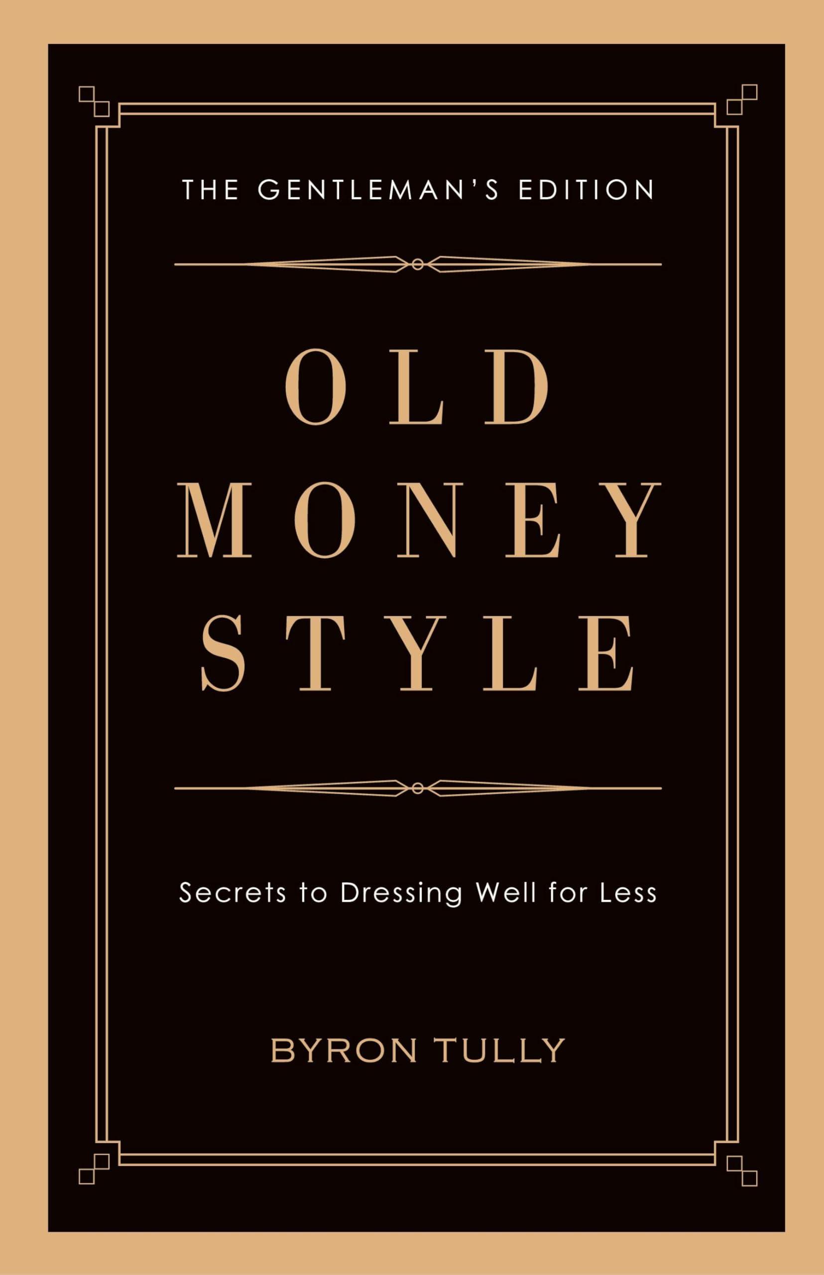 Old Money Style: Secrets to Dressing Well for Less (The Gentleman's Edition) Leisure, Home & Garden
