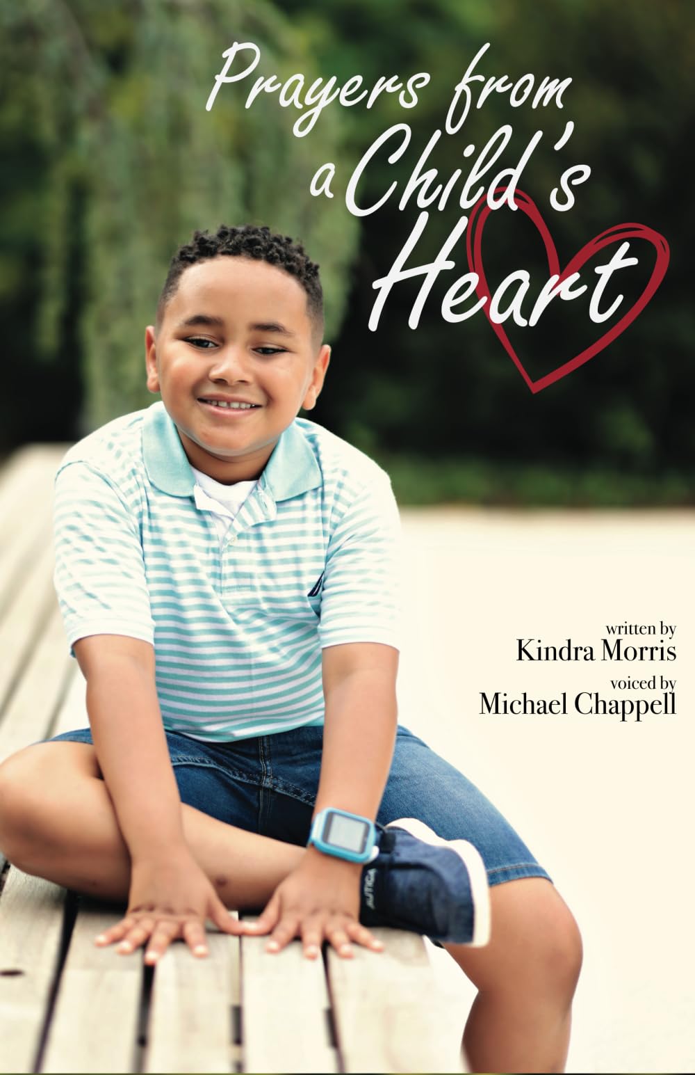 Prayers from a Child's Heart: Spoken words by Michael P. Chappell Written by Kindra Morris Religion & Esotericism