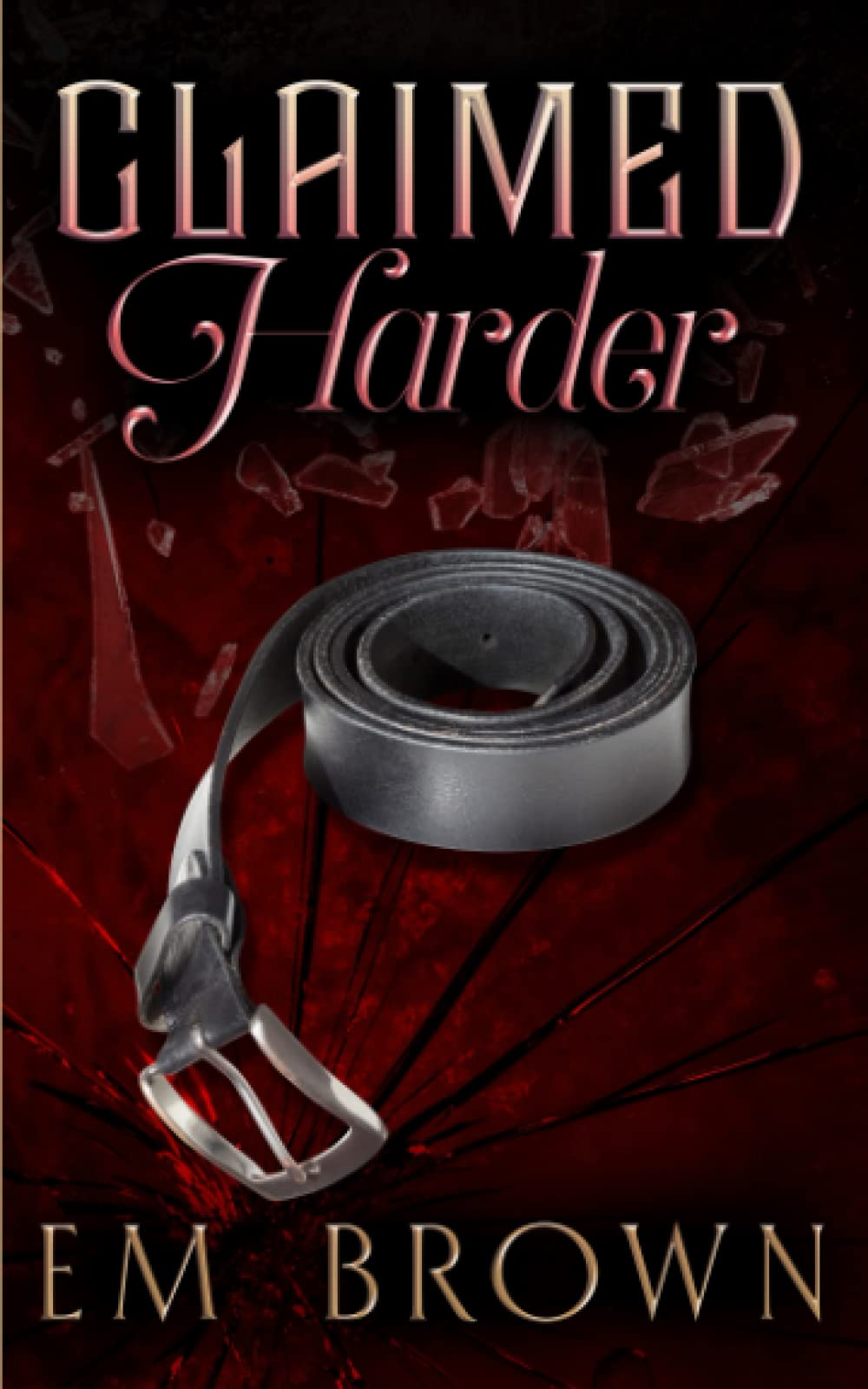 CLAIMED HARDER: A Dark Mafia Romance (Claimed Trilogy, Band 2) Historical Fiction