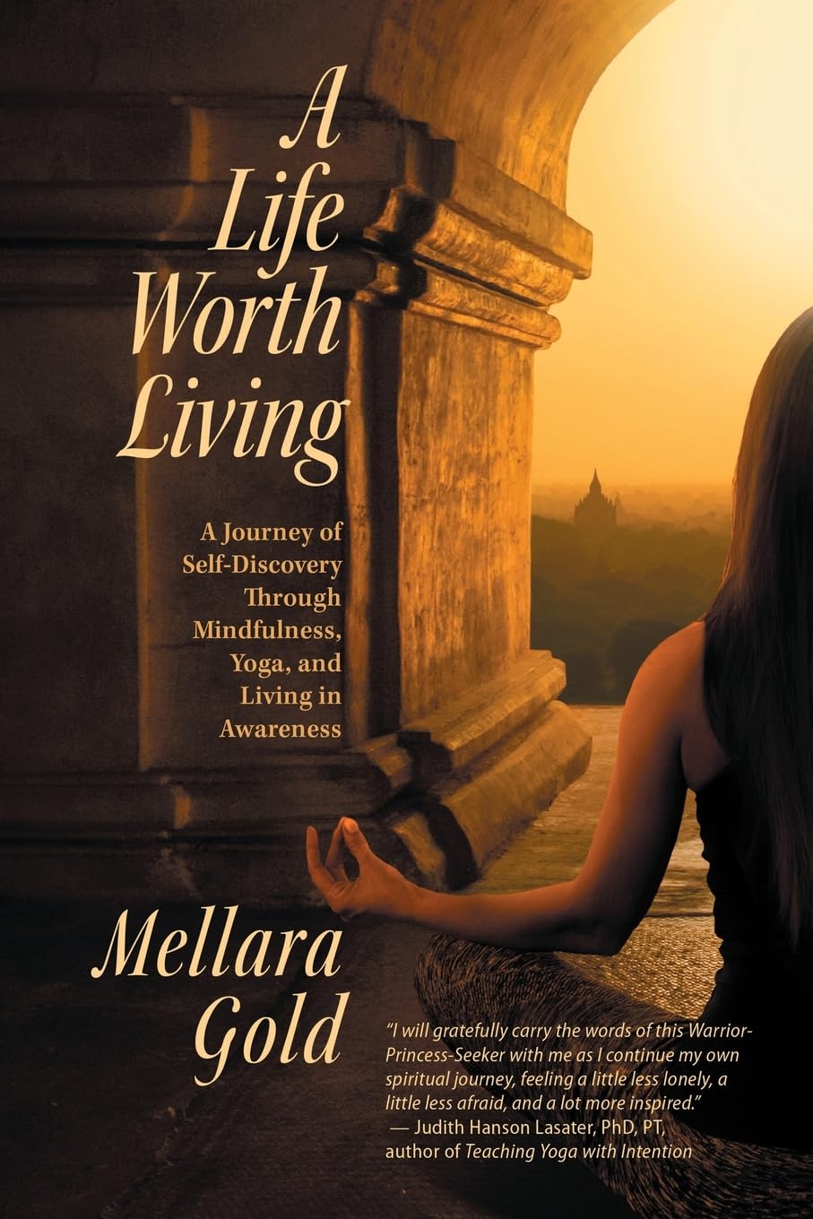 A Life Worth Living: A Journey of Self-Discovery Through Mindfulness, Yoga, and Living in Awareness Lifestyle