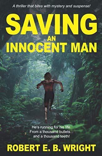 Saving an Innocent Man: He’s running for his life. From a thousand bullets…and a thousand teeth! (Saving Series, Band 1) Action & Adventure