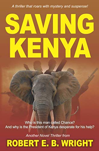 Saving Kenya: Who is this man called Chance? And why is the President of Kenya desperate for his help? (Saving Series, Band 3) Action & Adventure
