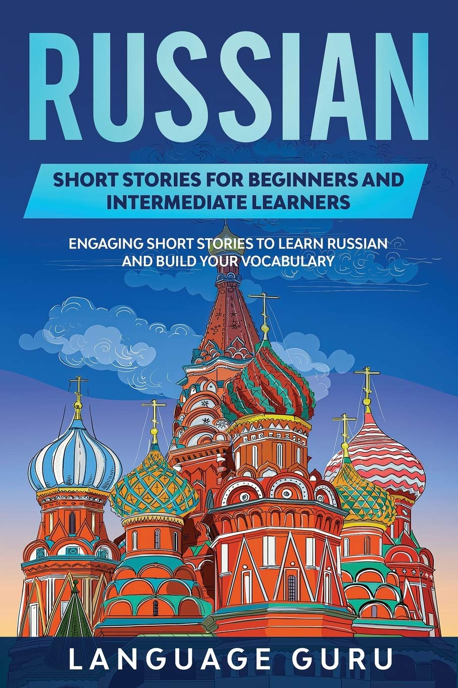 Russian Short Stories for Beginners and Intermediate Learners: Engaging Short Stories to Learn Russian and Build Your Vocabulary Contemporary literature