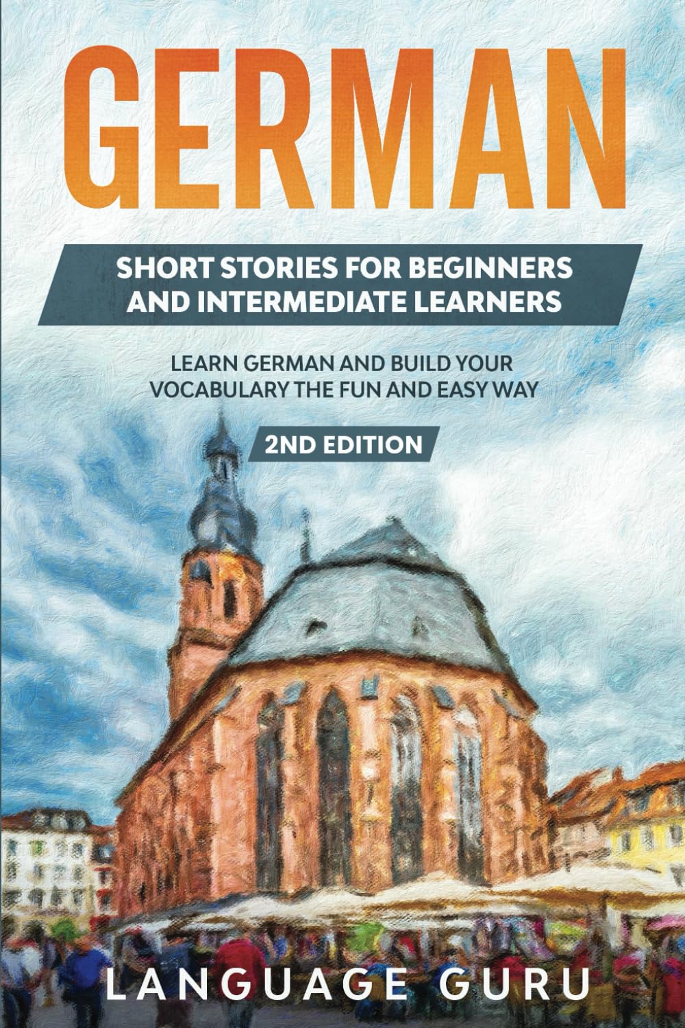 German Short Stories for Beginners and Intermediate Learners: Learn German and Build Your Vocabulary the Fun and Easy Way (2nd Edition): Engaging ... and Build Your Vocabulary (2nd Edition) International