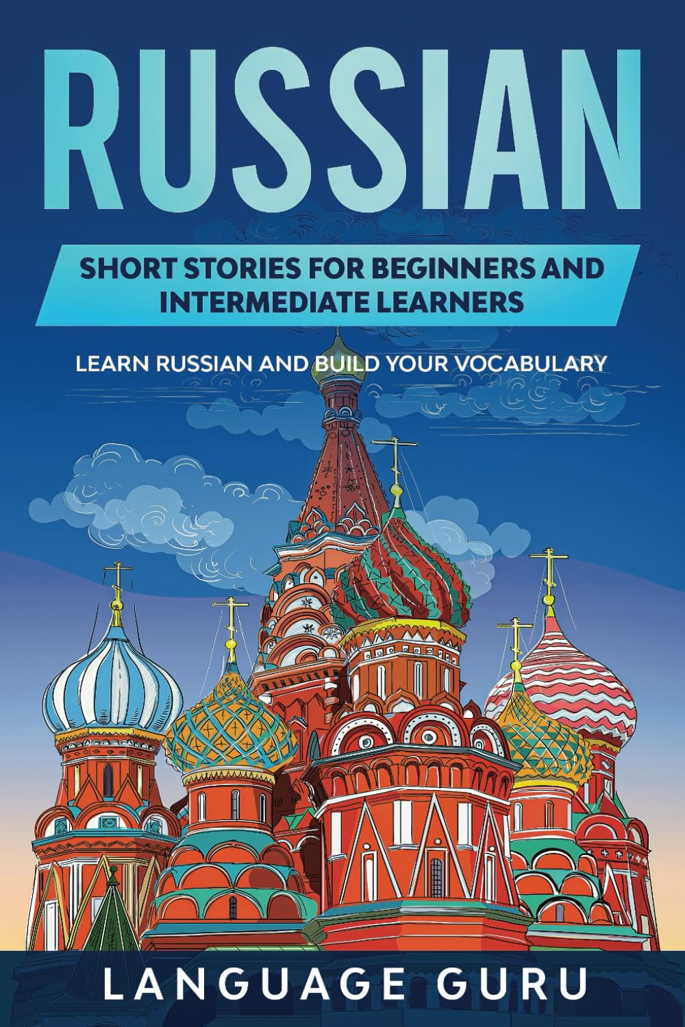 Russian Short Stories for Beginners and Intermediate Learners: Learn Russian and Build Your Vocabulary International