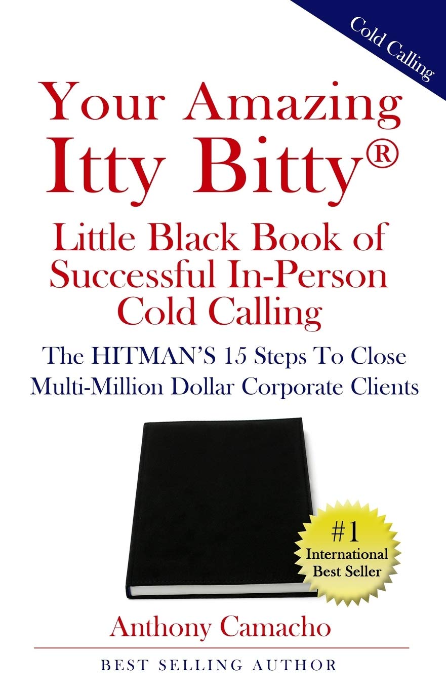 Your Amazing Itty Bitty® Little Black Book of Successful In-Person Cold Calling: The HITMAN’S 15 Steps To Close Multi-Million Dollar Corporate Clients Business, Finance & Career