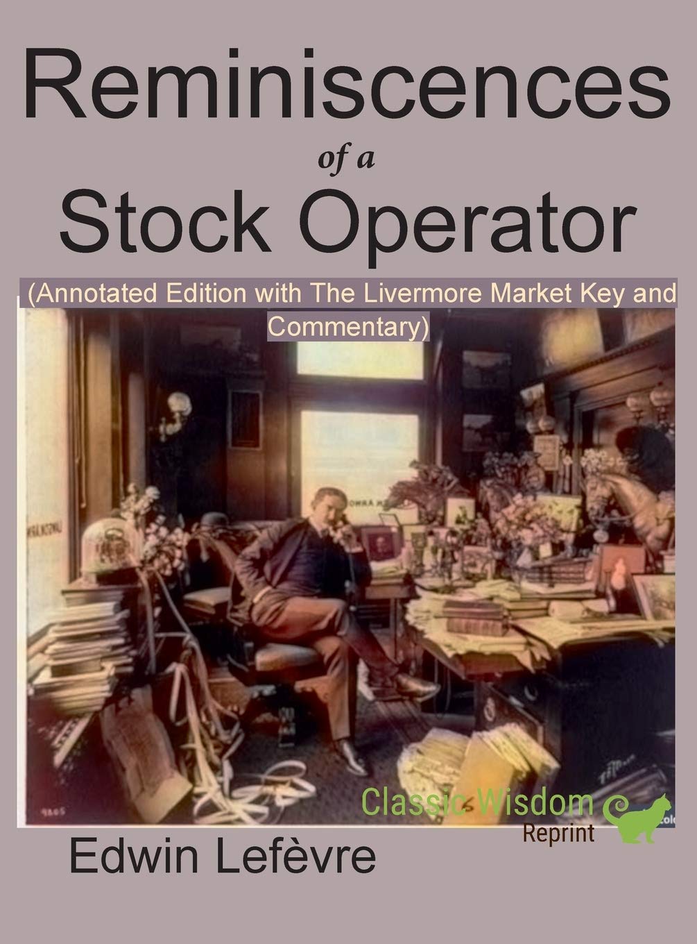 Reminiscences of a Stock Operator (Annotated Edition): with the Livermore Market Key and Commentary Included Law