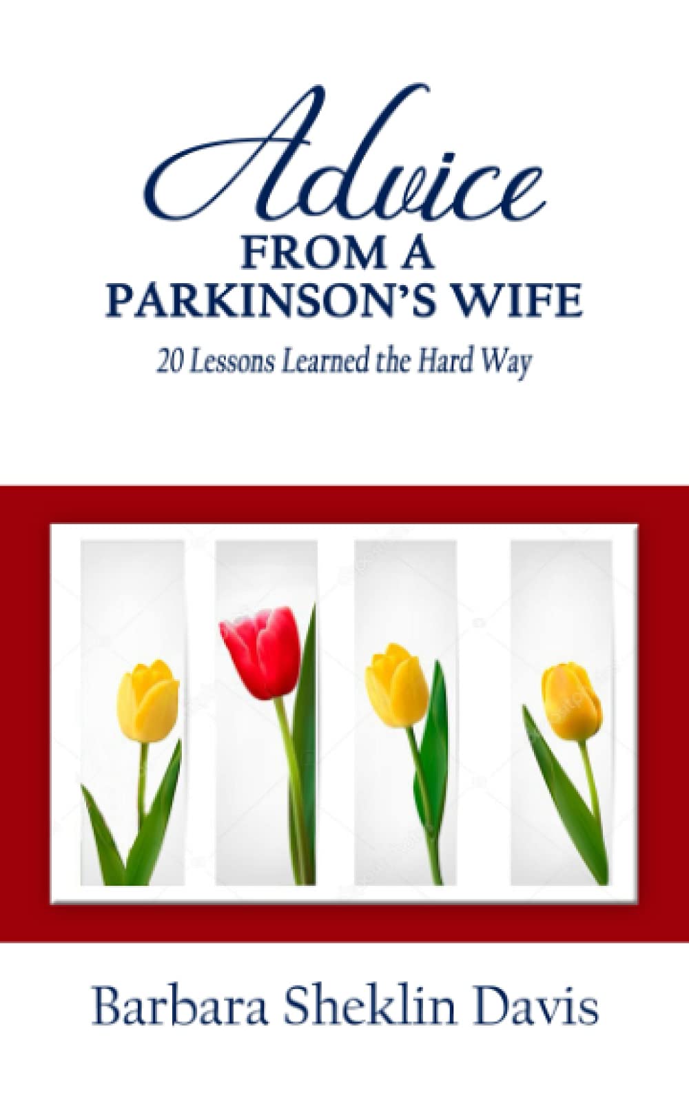 Advice from a Parkinson's Wife: 20 Lessons Learned the Hard Way Medicine