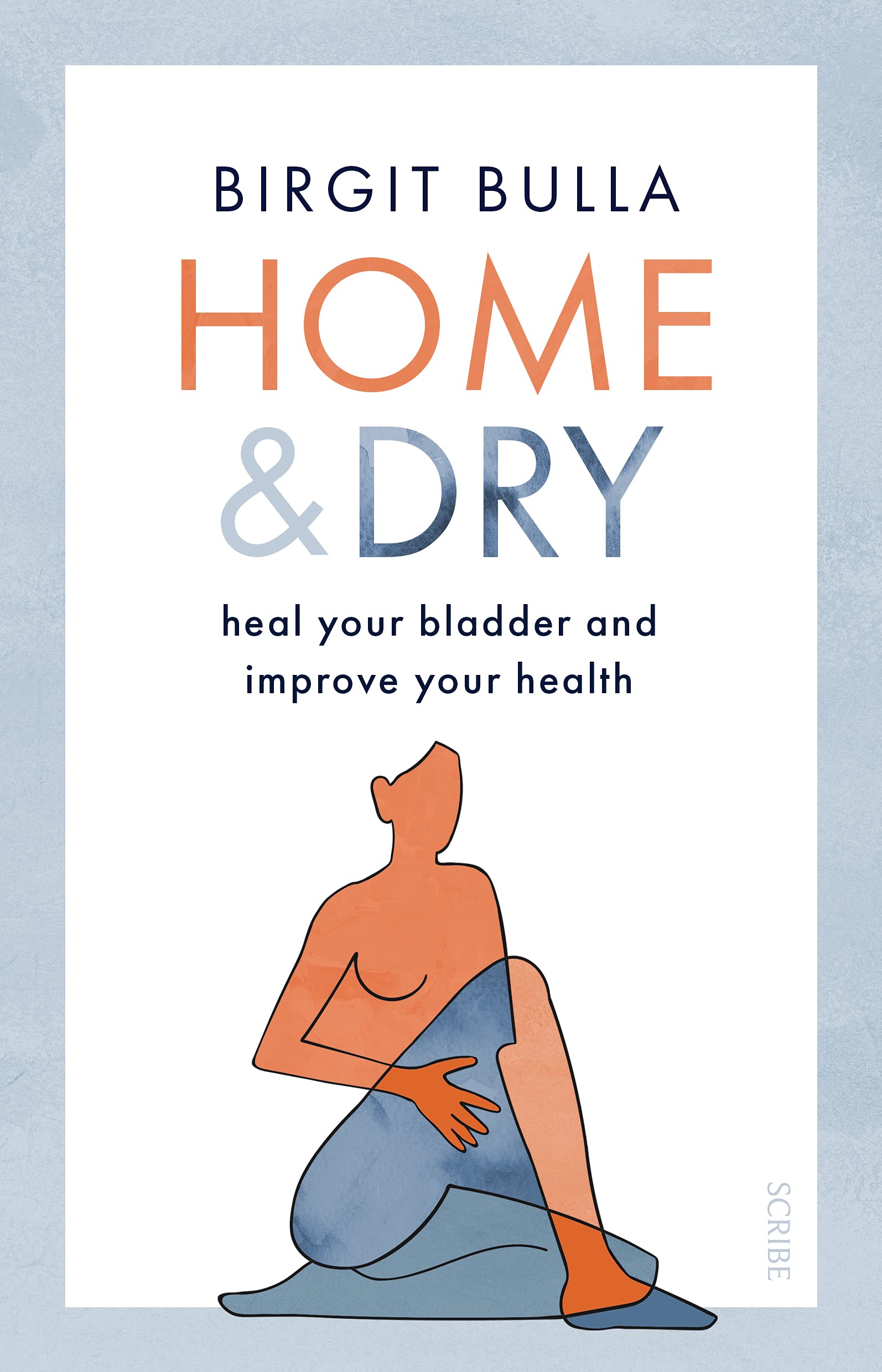 Home & Dry: Heal Your Bladder, Treat Utis and Incontinence, and Improve Your Health Medicine