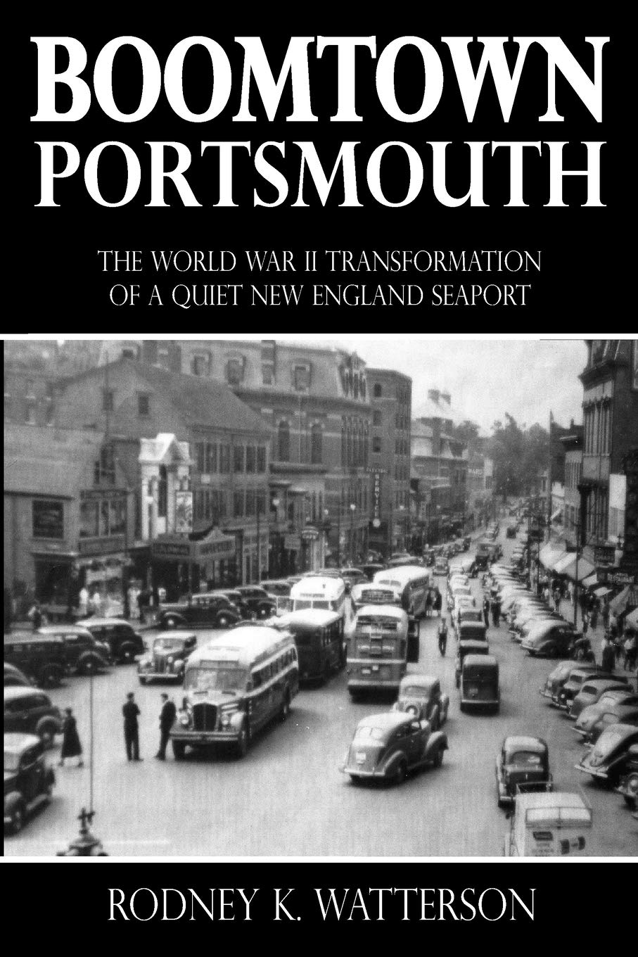 Boomtown Portsmouth: The World War II Transformation of a Quiet New England Seaport Politics & History