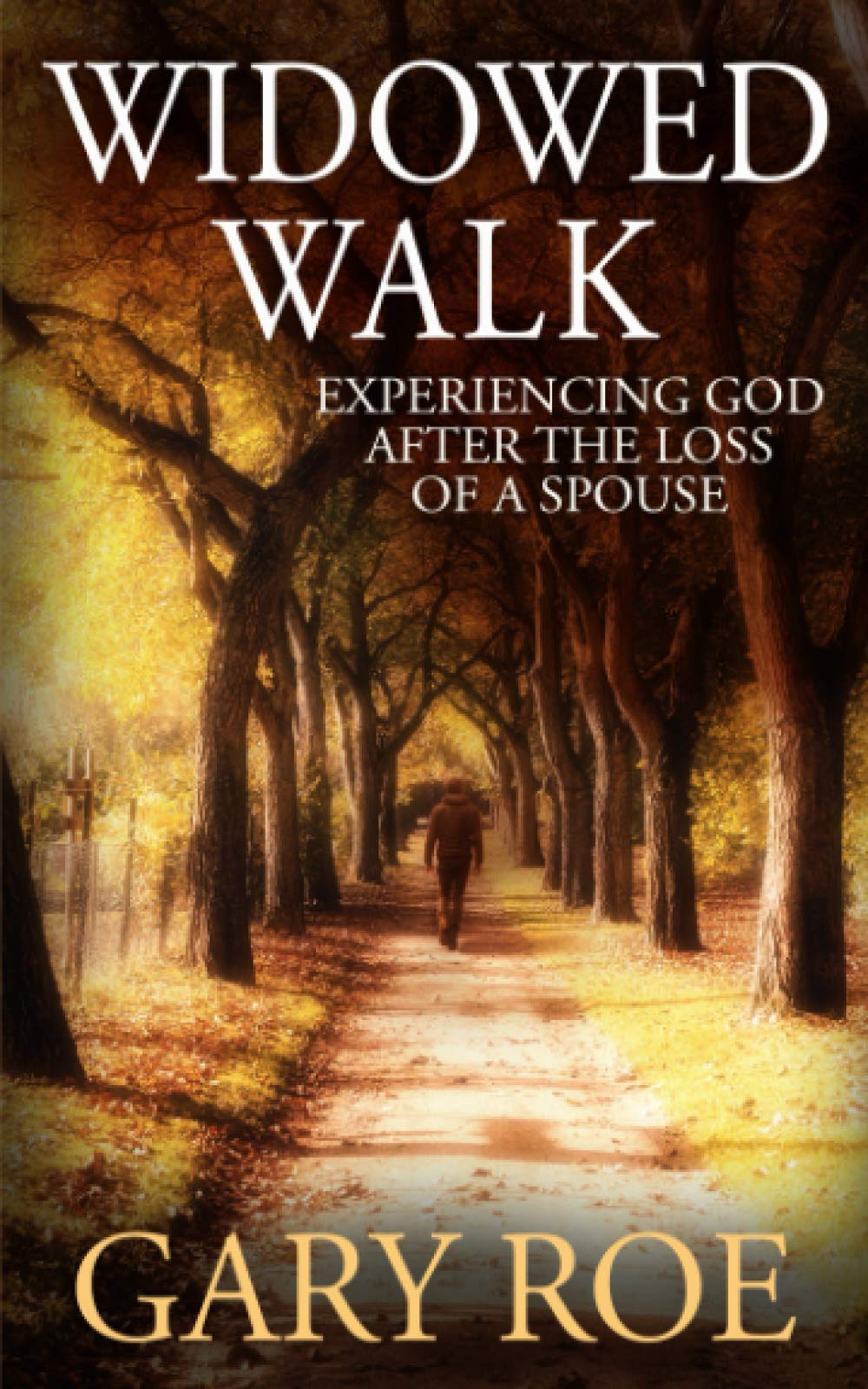 Widowed Walk: Experiencing God After the Loss of a Spouse (God and Grief Series, Band 2) Death & Mourning
