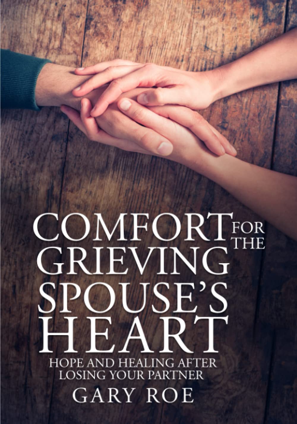 Comfort for the Grieving Spouse's Heart: Hope and Healing After Losing Your Partner Death & Mourning