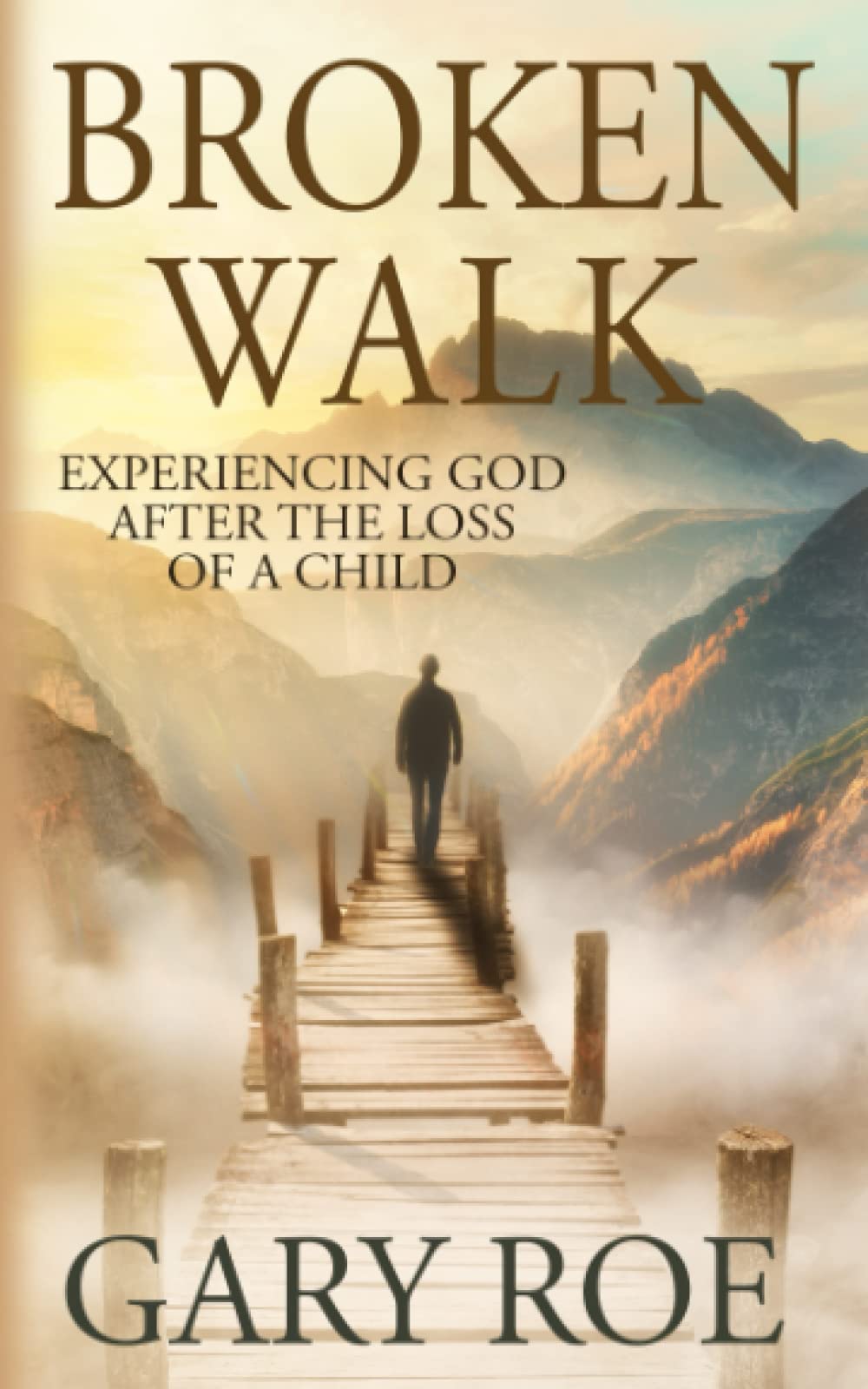Broken Walk: Experiencing God After the Loss of a Child (God and Grief Series, Band 3) Death & Mourning